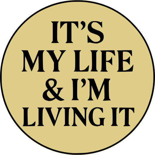 Its my life and I am living it, living boldly to enrich and fulfill your life