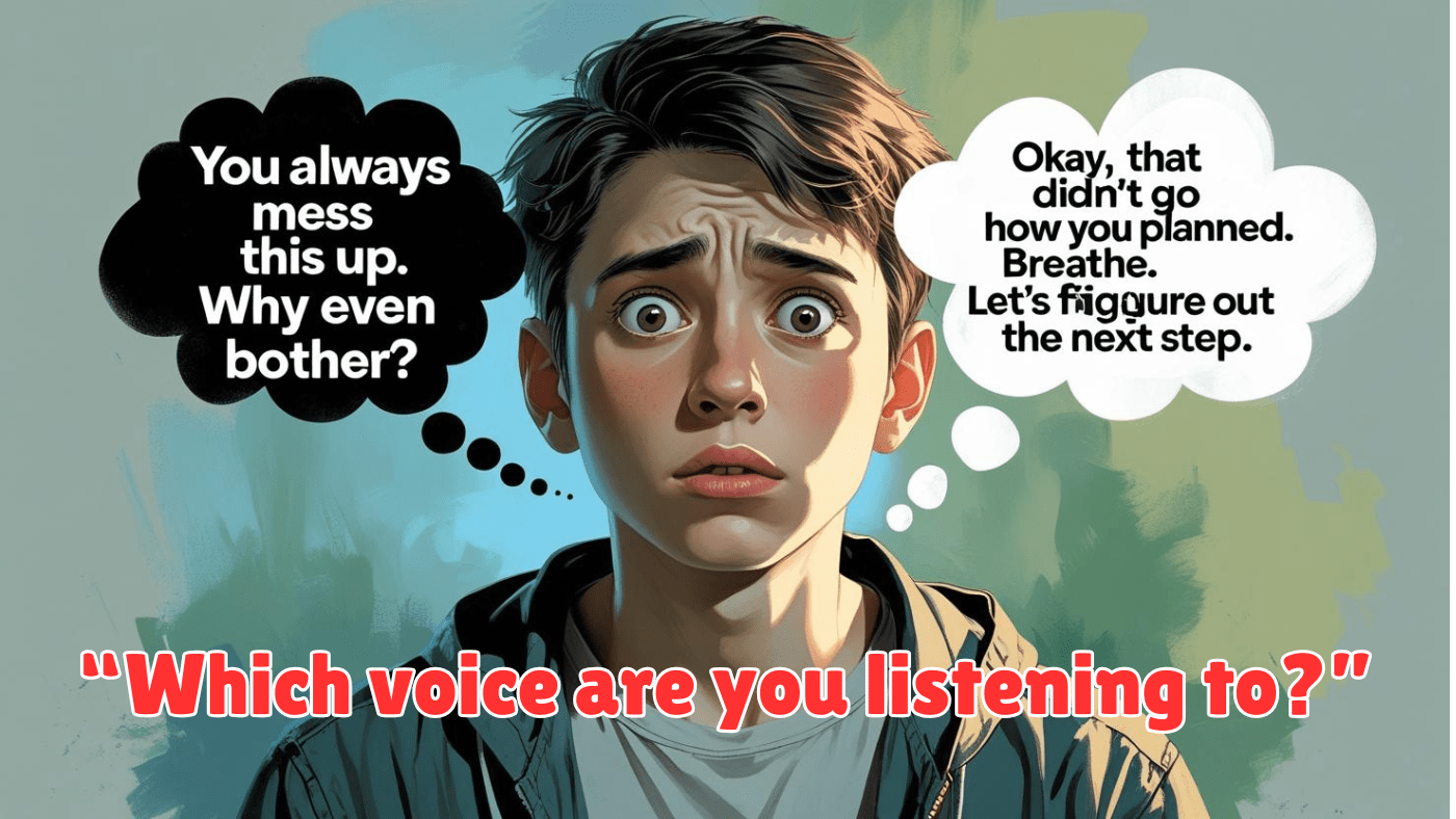 Illustration of a confused young person with two thought bubbles: one negative saying "You always mess this up. Why even bother?" and one supportive saying "Okay, that didn’t go how you planned. Breathe. Let’s figure out the next step."