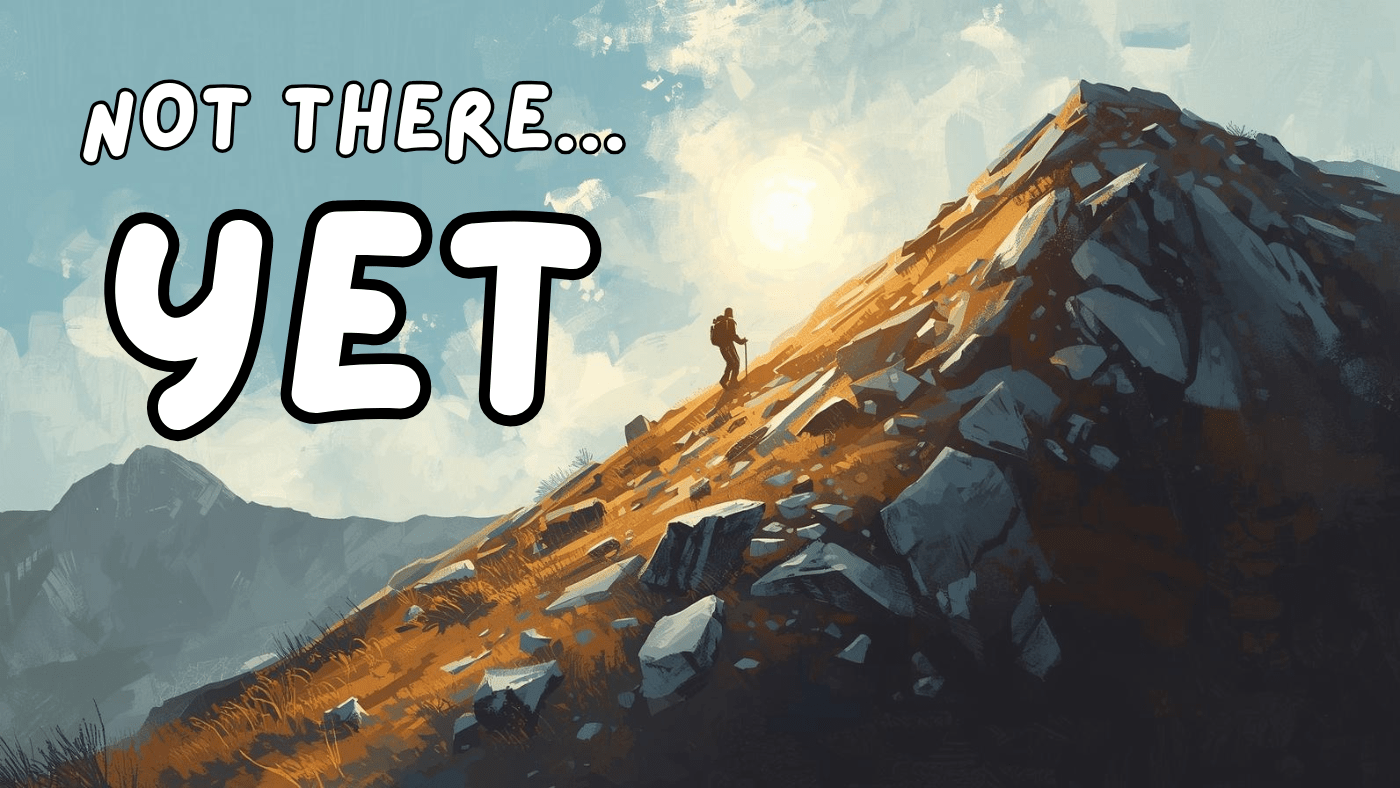 Illustration of a hiker climbing a steep mountain slope at sunrise with the words “Not There… YET,” symbolizing perseverance, growth, and resilience.