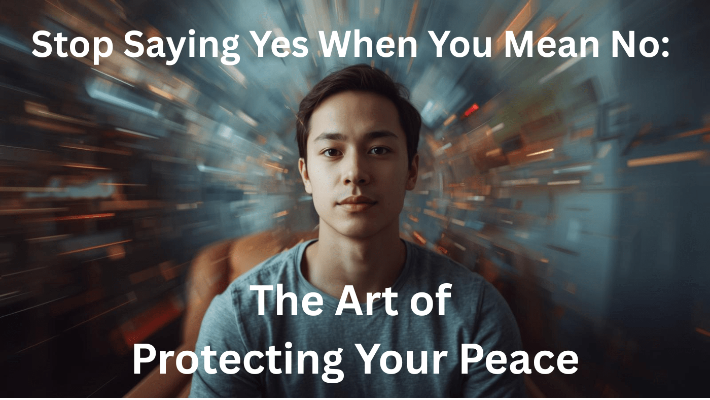 A calm young person sits in focus while the background blurs with motion, symbolising clarity and peace amid chaos. Text reads: “Stop Saying Yes When You Mean No: The Art of Protecting Your Peace.”