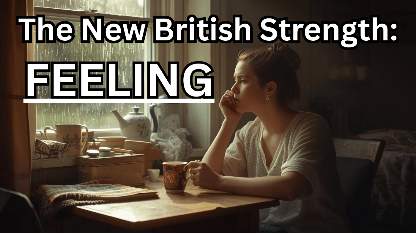 A young woman sits alone at a small wooden table in a cosy British kitchen, holding a mug of tea and staring thoughtfully out a rainy window. Soft natural light fills the room, creating a warm, reflective atmosphere. Overlay text reads: “The New British Strength: FEELING.” We talk about the stiff upper lip